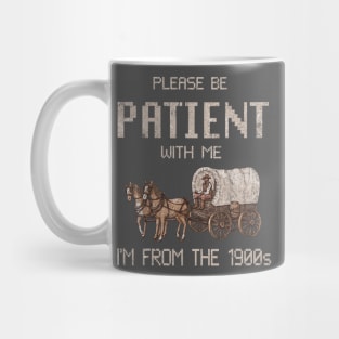 Please Be Patient With Me I'm From The 1900s Vintage Mug